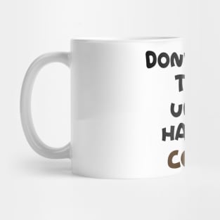 Don't Speak to me until I have my Coffee Mug